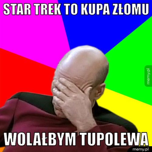 star trek to kupa złomu wolałbym tupolewa