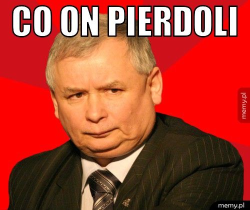 Co on pierdoli 