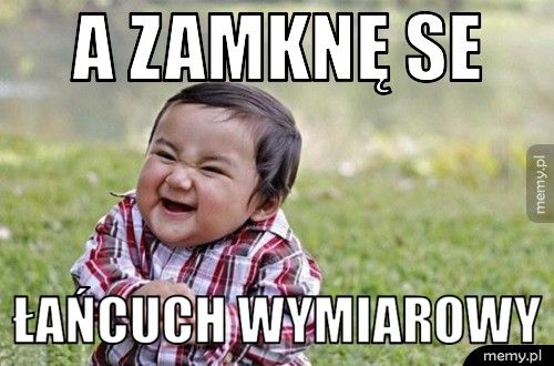 a zamknę se łańcuch wymiarowy