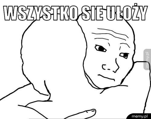 WSZYSTKO SIE UŁOŻY 