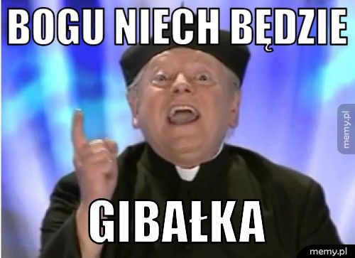 Bogu niech będzie  GIBAŁKA 