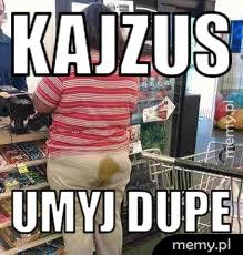 Kajzus Umyj dupe