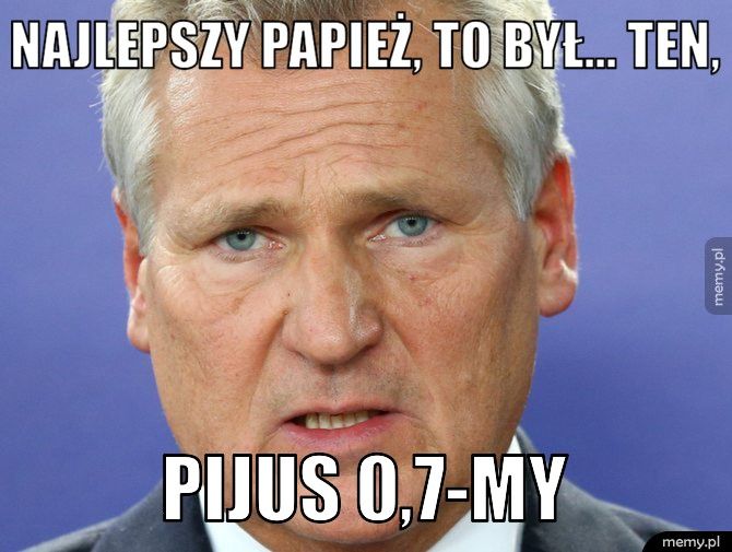 NAJLEPSZY PAPIEŻ, To był... ten, Pijus 0,7-my