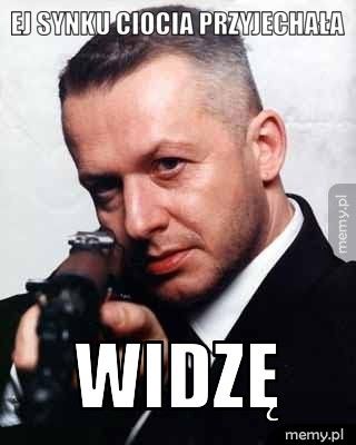 ej synku ciocia przyjechała widzę