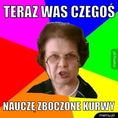 teraz was czegoś nauczę zboczone kurwy