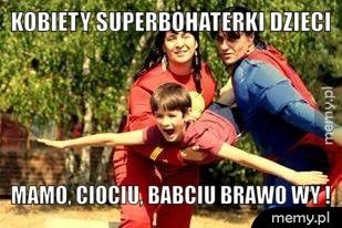 Kobiety superbohaterki dzieci  Mamo, ciociu, babciu Brawo wy !