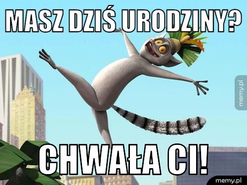 Masz dziś urodziny? Chwała Ci!
