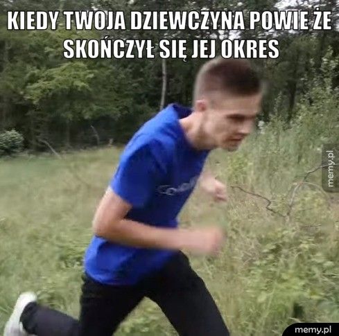 Kiedy twoja dziewczyna powie że skończył się jej okres 