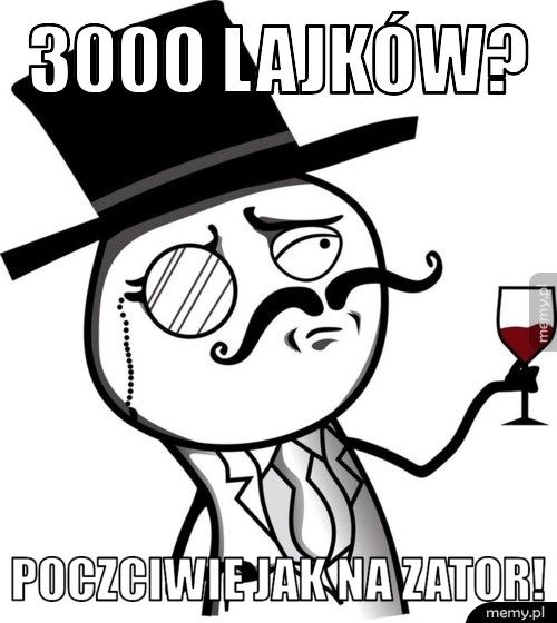 3000 lajków? Poczciwie jak na Zator!