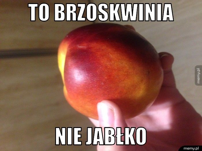 To brzoskwinia Nie jabłko 