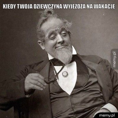 kiedy twoja dziewczyna wyjeżdża na wakacje 