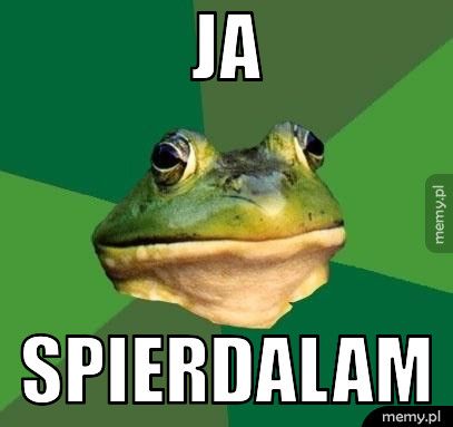 JA SPIERDALAM