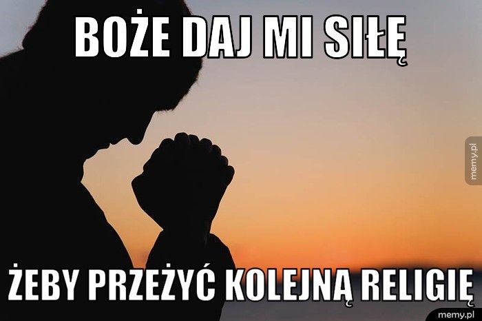 Boże daj mi siłę żeby przeżyć kolejną religię
