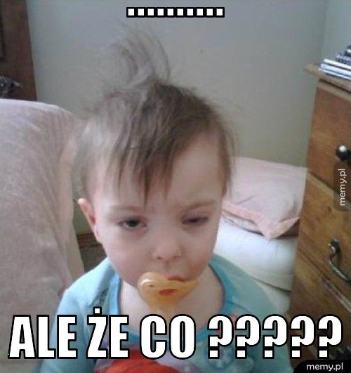 .......... ale że co ?????