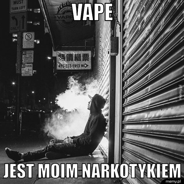 Vape Jest moim narkotykiem