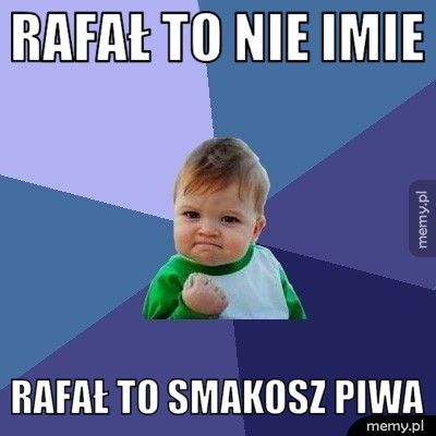 Rafał to nie imie Rafał to smakosz piwa