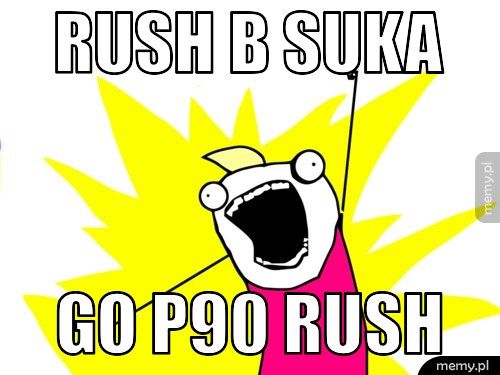 RUSH B SUKA GO P90 RUSH