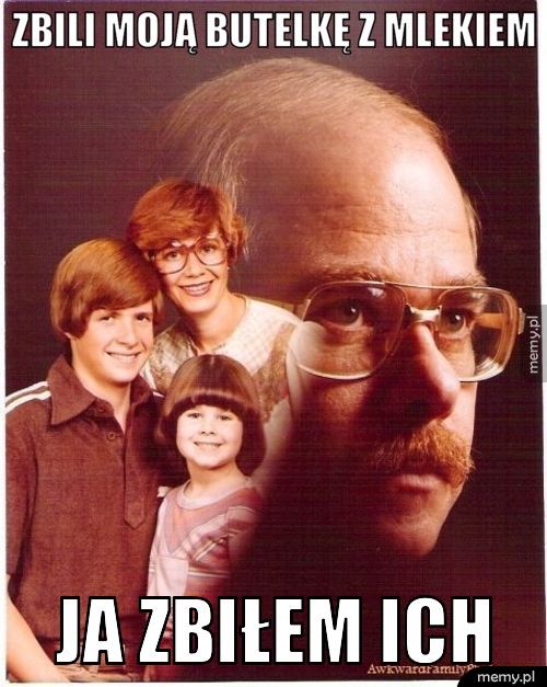 zbili moją butelkę z mlekiem ja zbiłem ich