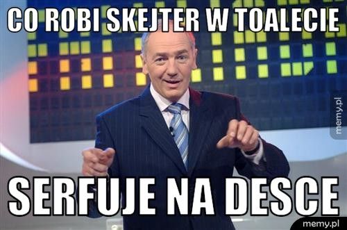 co robi skejter w toalecie serfuje na desce