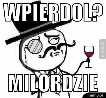 wpierdol?  milordzie