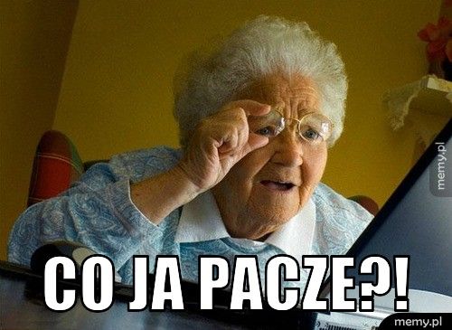  CO JA PACZE?! 