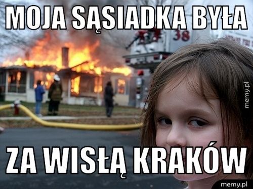 MOJA SĄSIADKA BYŁA  ZA WISŁĄ KRAKÓW