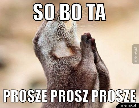 so bo ta prosze prosz prosze