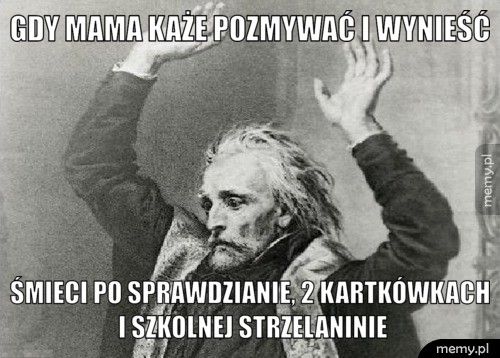 Gdy mama każe pozmywać i wynieść śmieci po sprawdzianie, 2 kartkówkach i szkolnej strzelaninie