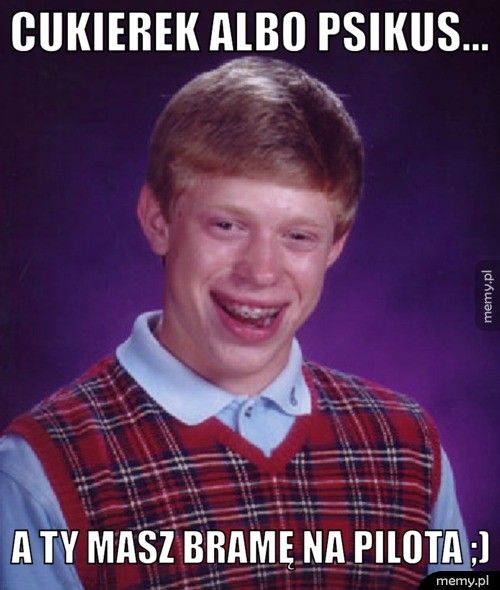 Cukierek albo psikus... A ty masz bramę na pilota ;)