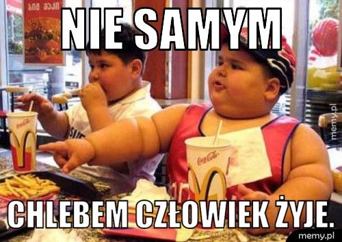 Nie samym   chlebem człowiek żyje.