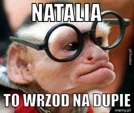 natalia to wrzod na dupie