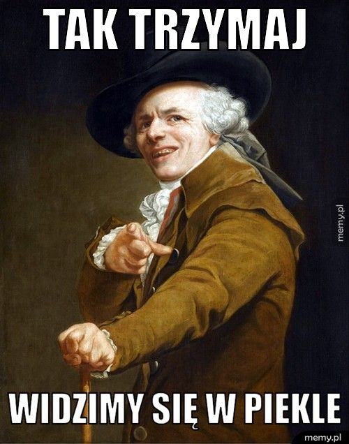 tak trzymaj widzimy się w piekle