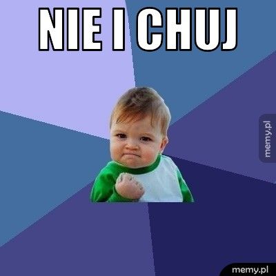 NIE I CHUJ 