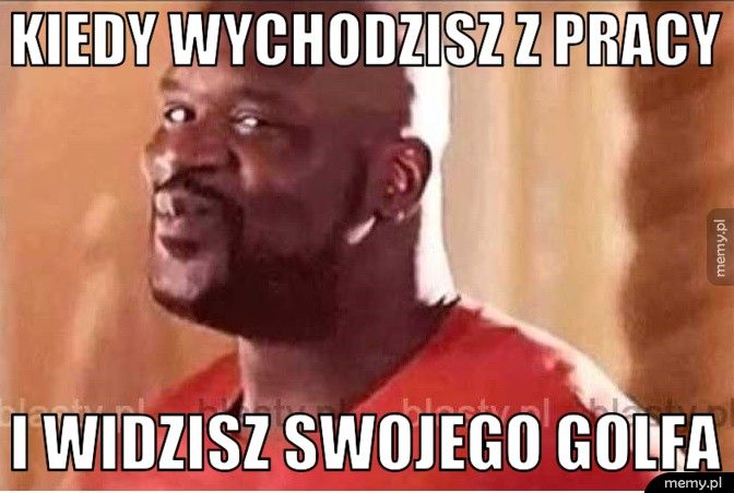 Kiedy wychodzisz z pracy i widzisz swojego golfa