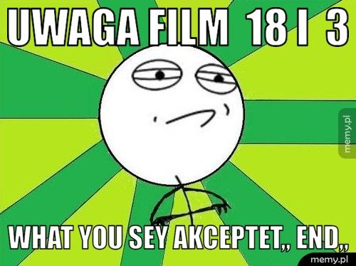Uwaga film +18 i +3 What you sey akceptet,, end,,