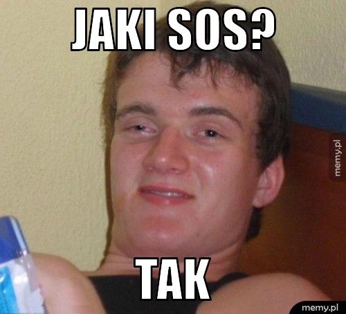 jaki sos? tak