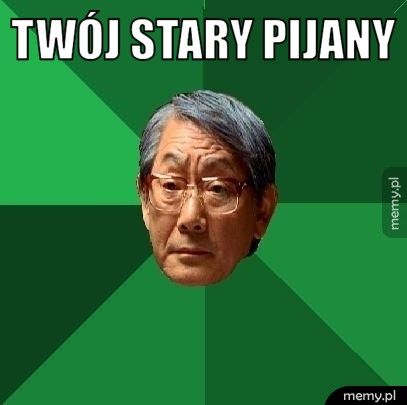 Twój stary pijany