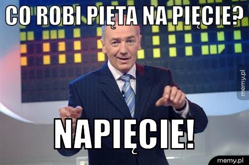 Co robi pięta na pięcie? Napięcie!
