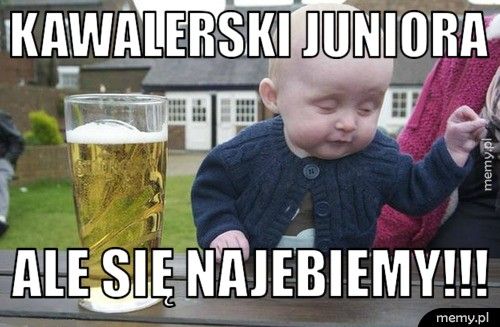 Kawalerski Juniora ALE SIĘ NAJEBIEMY!!!