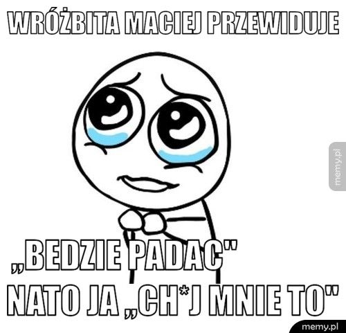 Wróżbita Maciej Przewiduje ,,Bedzie padac
