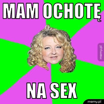 mam ochotę  na sex
