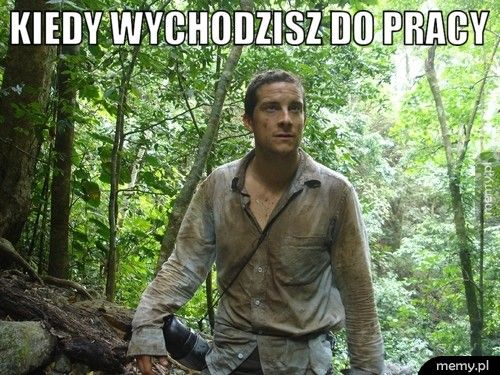 kiedy wychodzisz do pracy 