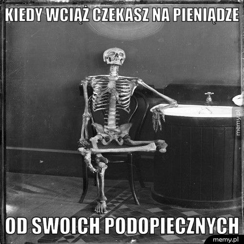 KIEDY WCIĄŻ CZEKASZ NA PIENIĄDZE OD SWOICH PODOPIECZNYCH