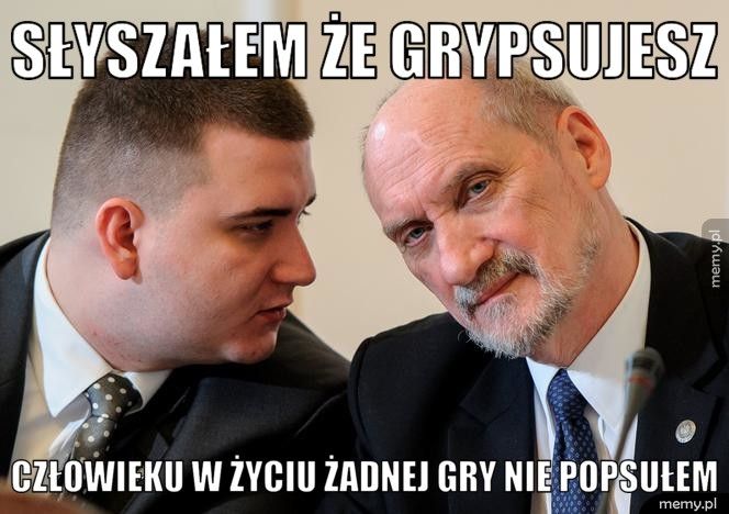 Słyszałem że grypsujesz  Człowieku w życiu żadnej gry nie popsułem