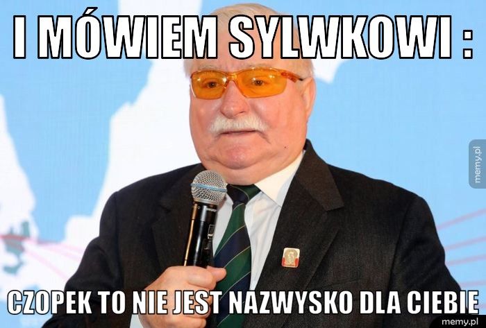 I mówiem sylwkowi : Czopek to nie jest nazwysko dla ciebie 