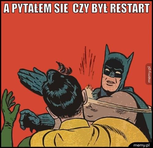 A pytałem sie  czy był restart  