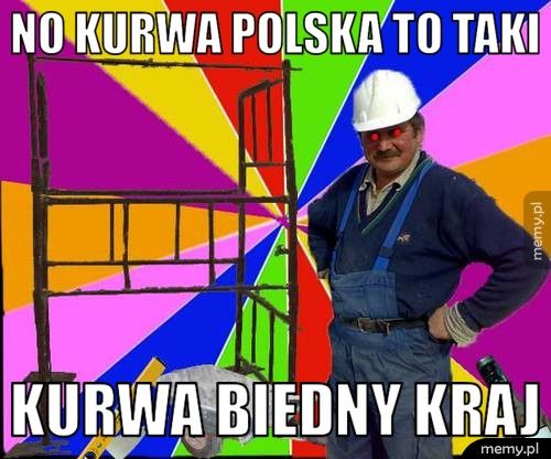 No kurwa polska to taki KURWA BIEDNY KRAJ