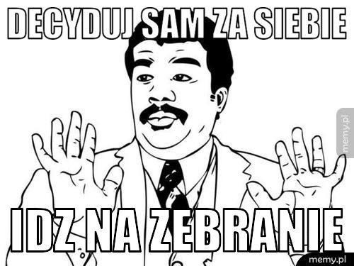 Decyduj sam za siebie Idz na zebranie