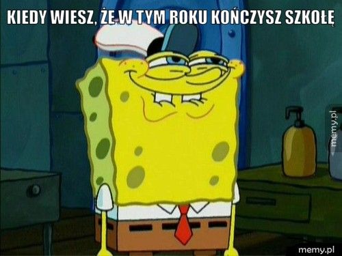 Kiedy wiesz, że w tym roku kończysz szkołę