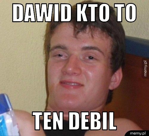 dawid kto to ten debil